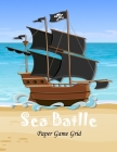 Sea Battle: Paper Book Game: Battleship Paper Game Grid - Sea Battle game book: Perfect for long car rides/journeys. Fun game for By Paper Game Publishing Cover Image