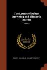 The Letters of Robert Browning and Elizabeth Barrett; Volume 1 By Robert Browning, Elizabeth Barrett Cover Image