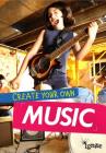 Create Your Own Music (Media Genius) By Matthew Anniss Cover Image