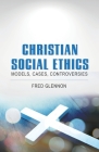Christian Social Ethics: Models, Cases, Controversies By Fred Glennon Cover Image