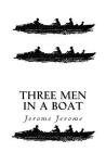 Three Men in a Boat: To Say Nothing of the Dog By Jerome K. Jerome Cover Image