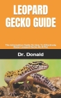 Leopard Gecko Guide: The Informative Guide On How To Effectively Raise Leopard Gecko As A Pet Cover Image