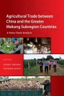 Agricultural Trade Between China and the Greater Mekong Subregion Countries: A Value Chain Analysis Cover Image
