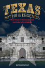 Texas Myths and Legends: The True Stories behind History's Mysteries (Legends of the West) Cover Image