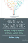Thriving as a Graduate Writer: Principles, Strategies, and Habits for Effective Academic Writing By Rachael Cayley Cover Image