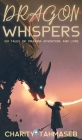 Dragon Whispers: Six Tales of Dragon Adventure and Lore By Charity Tahmaseb Cover Image