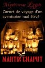 Carnet de voyage d'un aventurier mal élevé: Mystérieuse Égypte By Martin Chaput Cover Image