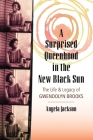 A Surprised Queenhood in the New Black Sun: The Life & Legacy of Gwendolyn Brooks By Angela Jackson Cover Image