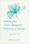 Before Your Tween Daughter Becomes a Woman: A Mom's Must-Have Guide By Robin Jones Gunn Cover Image