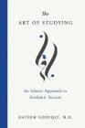 The Art of Studying: An Islamic Approach to Academic Success By Hateem Siddiqui Cover Image