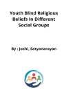 youth blind religious beliefs in different social groups By Joshi Satyanarayan Cover Image