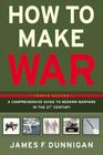 How to Make War (Fourth Edition): A Comprehensive Guide to Modern Warfare in the Twenty-first Century By James F. Dunnigan Cover Image