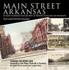 Main Street Arkansas: The Hearts of Arkansas Cities and Towns—as Portrayed in Postcards and Photographs By Ray Hanley Cover Image