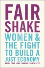 Fair Shake: Women and the Fight to Build a Just Economy By Naomi Cahn, June Carbone, Nancy Levit Cover Image