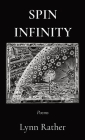Spin Infinity: Poems By Lynn Rather Cover Image