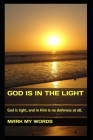 God Is in the Light: God is light, and in Him is no darkness at all. (Quantum Mechanics #4) By Mark My Words Cover Image
