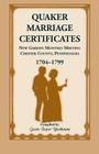 Quaker Marriage Certificates: New Garden Monthly Meeting, Chester County, Pennsylvania, 1704-1799 Cover Image
