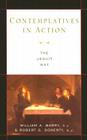 Contemplatives in Action: The Jesuit Way By William A. Barry, Robert G. Doherty Cover Image