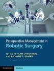 Perioperative Management in Robotic Surgery By Alan David Kaye (Editor), Richard D. Urman (Editor) Cover Image