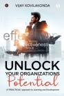 UNLOCK your organizations POTENTIAL: A PRACTICAL approach to Learning and Development By Vijay Kovilakonda Cover Image