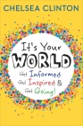 It's Your World: Get Informed, Get Inspired & Get Going! By Chelsea Clinton Cover Image