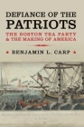 Defiance of the Patriots: The Boston Tea Party and the Making of America Cover Image