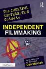 The Cheerful Subversive's Guide to Independent Filmmaking: From Preproduction to Festivals and Distribution Cover Image