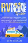 RV Passive Income Guide: The Top 10 Passive Income Ideas to Swap From Your Day Job For Full-Time RV Living. Enjoy Your RV Life While Traveling By Smith Kennard Cover Image