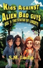 Kids Against Alien Bad Guys: Vol 1: The Statue of Liberty Cover Image