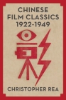 Chinese Film Classics, 1922-1949 By Christopher G. Rea Cover Image