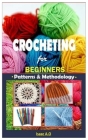 Crocheting for Beginners.: Patterns & Methodology. Cover Image