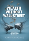 Wealth Without Wall Street: Taking Back Control of Your Money in a Rigged Financial System Cover Image