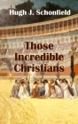 Those Incredible Christians By Hugh J. Schonfield Cover Image