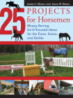 25 Projects for Horsemen: Money Saving, Do-It-Yourself Ideas for the Farm, Arena, and Stable Cover Image
