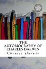 The Autobiography of Charles Darwin By Charles Darwin Cover Image