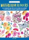Colorways: Watercolor Flowers: Tips, techniques, and step-by-step lessons for learning to paint whimsical artwork in vibrant watercolor By Bley Hack Cover Image