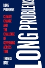 Long Problems: Climate Change and the Challenge of Governing Across Time Cover Image