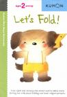 Kumon Let's Fold! (Kumon First Steps Workbooks) By Kumon Publishing (Manufactured by) Cover Image