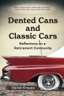Dented Cans and Classic Cars: Reflections On a Retirement Community By Daniel Krause Cover Image