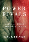 Power Rivals: America and China's Superpower Struggle By Carl T. Delfeld Cover Image