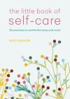 The Little Book of Self-Care: 30 practices to soothe the body, mind and soul By Suzy Reading Cover Image
