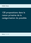 120 propositions dans la raison privative de la catégorisation du possible: Séries 1 - 2 - 3 By Helder Serpa Cover Image