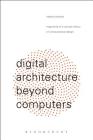 Digital Architecture Beyond Computers: Fragments of a Cultural History of Computational Design By Roberto Bottazzi Cover Image