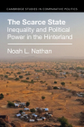 The Scarce State (Cambridge Studies in Comparative Politics) By Noah L. Nathan Cover Image