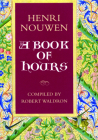 A Book of Hours: Henri Nouwen By Henri Nouwen, Robert Waldron (Compiled by) Cover Image