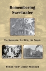 Remembering Sweetwater - The Mansions, the Mills, the People By William (Bill) Lindsay McDonald Cover Image