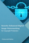 Security-Enhanced Digital Image Watermarking for Copyright Protection By Chaturvedi Rekha Cover Image