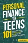 Personal Finance for Teens 101: The Ultimate Guide to Budget, Save, Invest for Early Financial Independence Cover Image