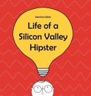 Life of a Silicon Valley Hipster: A parody of all things Silicon Valley By Jasmine Jaksic, Tjasa Buh (Illustrator), Jaka Jaksic (Editor) Cover Image