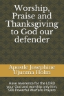 Worship, Praise and Thanksgiving to God our defender: Have reverence for the LORD your God and worship only him, 500 Powerful Warfare Prayers By Apostle Josephine Ujunma Holm Cover Image